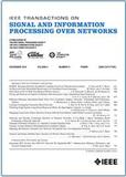 IEEE Transactions on Signal and Information Processing over Networks《IEEE网络信号与信息处理汇刊》