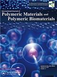 International Journal of Polymeric Materials and Polymeric Biomaterials《国际高分子材料与高分子生物材料杂志》