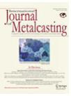 International Journal of Metalcasting《国际金属铸造杂志》