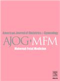 American Journal of Obstetrics & Gynecology MFM《美国妇产科杂志：母婴医学》