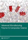 Advanced Manufacturing: Polymer & Composites Science《先进制造：聚合物与复合材料科学》