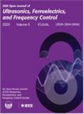 IEEE Open Journal of Ultrasonics, Ferroelectrics, and Frequency Control《IEEE超声波、铁电体和频率控制开放期刊》